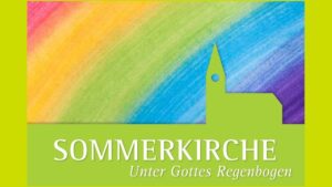 Mehr über den Artikel erfahren Sommerkirche unter Gottes Regenbogen